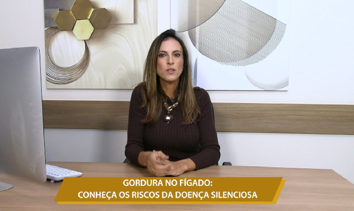 GORDURA NO FÍGADO: CONHEÇA OS RISCOS DA DOENÇA SILENCIOSA