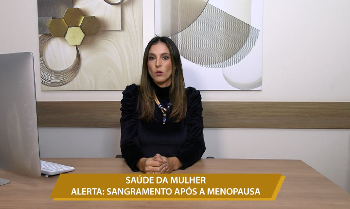 SAÚDE DA MULHER - ALERTA: SANGRAMENTO APÓS A MENOPAUSA