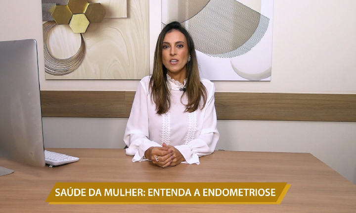 SAÚDE DA MULHER: ENTENDA A ENDOMETRIOSE