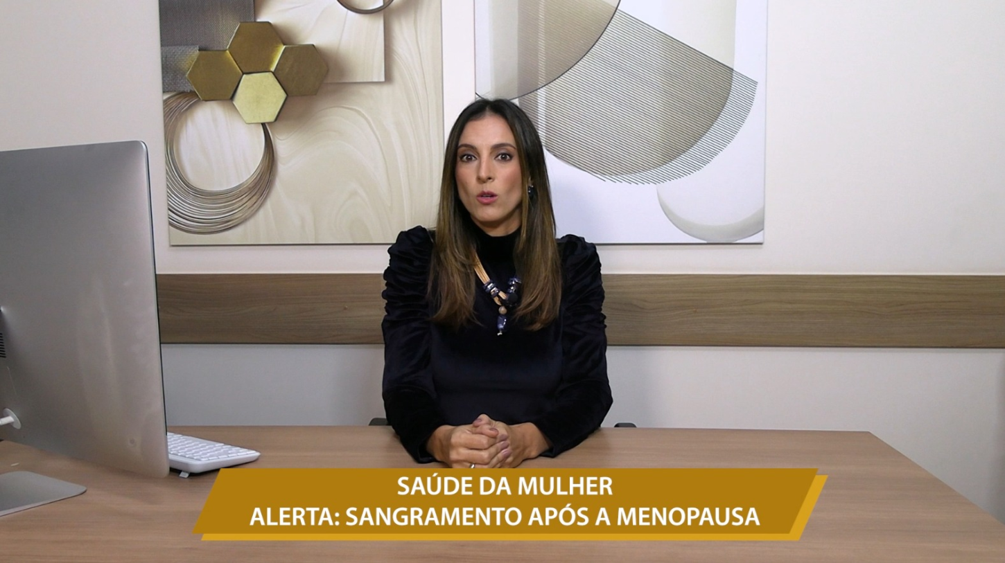 SAÚDE DA MULHER - ALERTA: SANGRAMENTO APÓS A MENOPAUSA