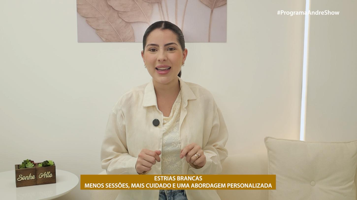 ESTRIAS BRANCAS - MENOS SESSÕES, MAIS CUIDADO E UMA ABORDAGEM PERSONALIZADA